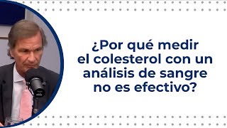 ¿Por qué medir el colesterol con un análisis desangre no es efectivo? | Entrevista completa