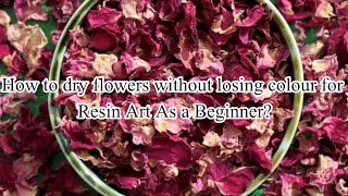 How to dry flowers without losing colour for resin art | Best method for drying flowers