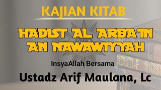 Kajian Hadist Al Arba'in An Nawawty'yah bersama Ustadz Arif Maulana, Lc