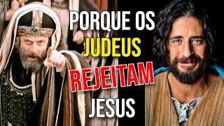 ESSES são os MOTIVOS do porque os JUDEUS REJEITAM JESUS como o MESSIAS!