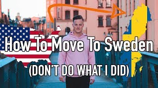 How To Move To Sweden (Don't Do What I Did)