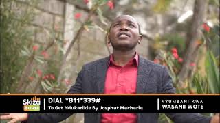 NDUKARIKIE NA NII DIAL *811*339# JOSPHAT MACHARIA