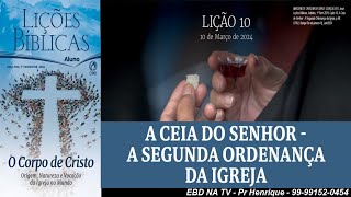 Lição 10, CPAD, A Ceia do Senhor – A Segunda Ordenança da Igreja, 1Tr24, Pr Henrique, EBD NA TV