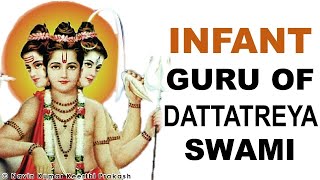 INFANTS ARE 19TH GURU OF DATTATREYA SWAMI 24 GURUS