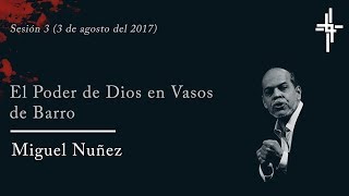 Sesión 3 | El poder de Dios en Vasos de Barro | Ps. Miguel Nuñez