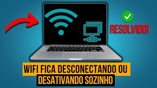 Resolvido - Wifi Fica Desconectando ou Desativando Sozinho (Atualizando)