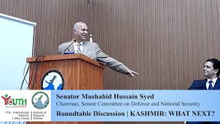 Senator Mushahid Hussain Syed | Roundtable Discussion | KASHMIR: WHAT NEXT?