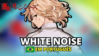 TOKYO REVENGERS - WHITE NOISE EM PORTUGUÊS - OPENING 3 - OP 3 SEASON - COVER DUBLADO LEGENDADO HD