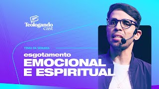 ESGOTAMENTO EMOCIONAL E ESPIRITUAL - Teologando com Pr. Hernane Santos