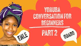 Yoruba Conversation for Beginners in Seconds| Basic Yoruba Phrases to Know-  Part 2