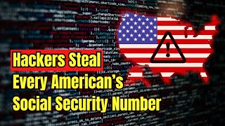 Hackers Steal Every American’s Social Security Number