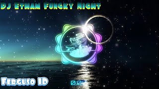 Dj TikTok Etham Fungki Night 🔈🔉🔊 | Ferguso ID