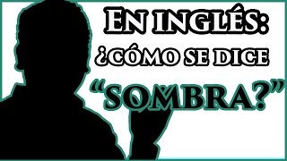 ¿Cómo se dice "SOMBRA" en inglés?