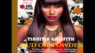 NEW: TINNITIA GRIFFITH ** MUD OIL POWDER ** [PRODUCED BY: VAL MUSIK PRODUCTIONS] [SOCA 2013]