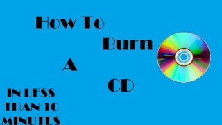 How To Burn a CD in Less Than 10 minutes