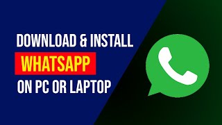 How To Download And Install Whatsapp On PC Or Laptop For Windows