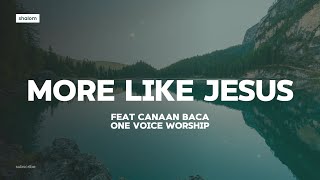 More Like Jesus - One Worship feat Canaan Baca (lyric video)