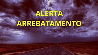 Alerta arrebatamento