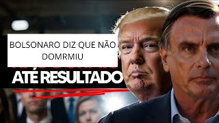 BOLSONARO NÃO DORMIU ATÉ TER CERTEZA DE VITÓRIA DONALD TRUMP