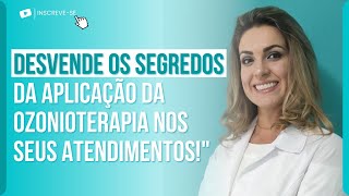 DESVENDE OS SEGREDOS DA APLICAÇÃO DA OZONIOTERAPIA NOS SEUS ATENDIMENTOS!