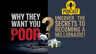 Why They Want You POOR: Uncover the Secrets to Becoming a Millionaire!