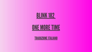 Blink 182 - One more time -  Traduzione Italiano