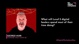 Digital Workplace Day - What will Level 5 digital leaders spend most of their time doing?