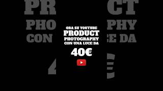 PRODUCT PHOTOGRAPHY con un faretto da 40€| FUORI ORA| #photography #videomaking #viral #consigliati