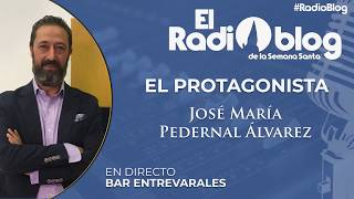 #RadioBlog - El Protagonista - José María Pedernal Álvarez