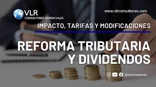 Impacto de la REFORMA TRIBUTARIA en los DIVIDENDOS | Tarifas y modificaciones