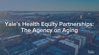 Yale's Health Equity Partnerships: The Agency on Aging