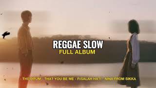 REGGAE SLOW || FULL ALBUM - THE DRUM - THAT YOU BE ME - RISALAH HATI - NINA FROM SIKKA - REMIX 2024