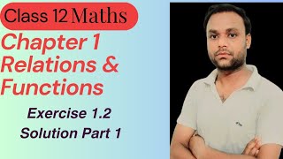 Class 12 Maths  (Ncert) chapter 1 Relation & Function Exercise 1.2 Solution part 1