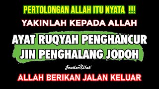 AYAT RUQYAH PENGHANCUR JIN PENGHALANG JODOH | INSYA ALLAH JODOHMU AKAN DATANG & MUDAH MENIKAH