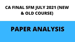 CA FINAL SFM JULY 2021 PAPER ANALYSIS | OLD NEW