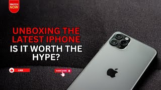 Unboxing the Latest iPhone: Is It Worth the Hype?