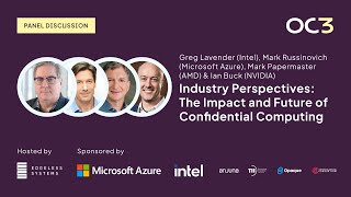 CTO Panel: The Impact of Confidential Computing with Intel, Azure, AMD & NVIDIA | OC3 2023