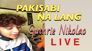 Pakisabi Na Lang | Guthrie Nikolao LIVE