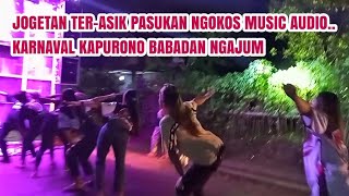 WOW..JOGETAN TER-ASIK PASUKAN NGOKOS MUSIC AUDIO KARNAVAL KAPURONO BABADAN NGAJUM