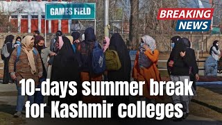 #Watch| Govt Announces 10-days Summer Break For Kashmir Colleges from July-15.