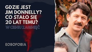 Gdzie jest JIM DONNELLY? Co stało się dokładnie 20 lat temu?| EOSOFOBIA | Podcast Kryminalny