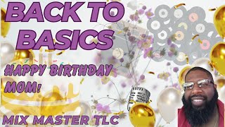 Back to Basics   Happy Birthday Mom Ft. Mix Master TLC