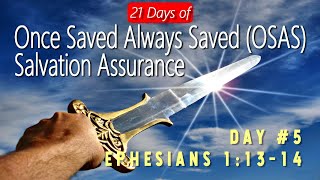 21 Days of Once Saved Always Saved (OSAS) Salvation Assurance: Day 5 - Ephesians 1:13-14