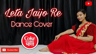 Leta Jaijo Re Dance Cover ❤️❤️| Coke Studio Bharat | Shashwat S x Sunidhi x Chotu K | Dance to Heal