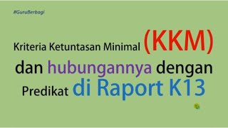 Kritera Ketuntasan Minimal (KKM) dan hubungannya dengan predikat di Raport K13