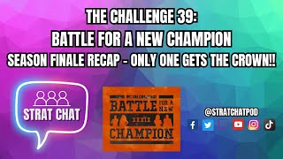 #TheChallenge39 - SEASON FINALE RECAP - ONLY ONE GETS THE CROWN!! | Strat Chat Podcast