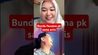 Bunda fauzana pk sama artis