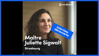 INTERVIEW DÉCOUVERTE : Maître Juliette Sigwalt, avocate partenaire on divorce®