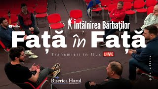 Față în Față  | Întâlnirea Bărbaților- Biserica Internațională Harul - București