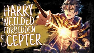 WHAT IF HARRY POTTER WEILDED THE FORBIDDEN SCEPTER? PART 2